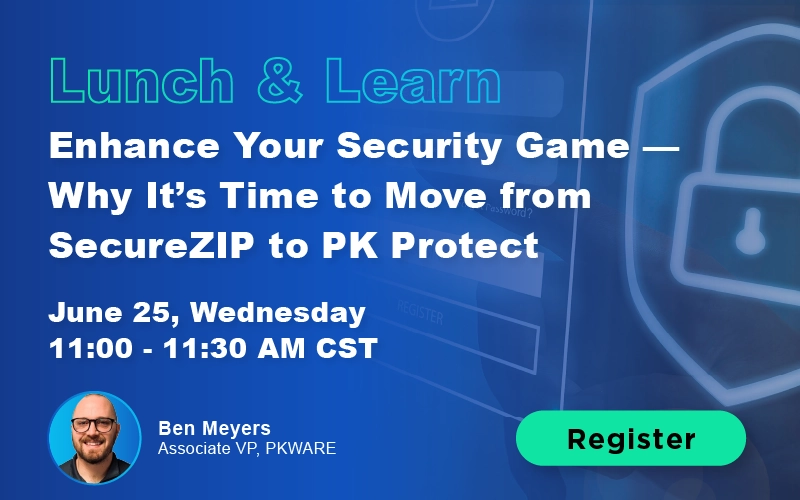 Enhance Your Security Game — Why It’s Time to Move from SecureZIP to PK Protect